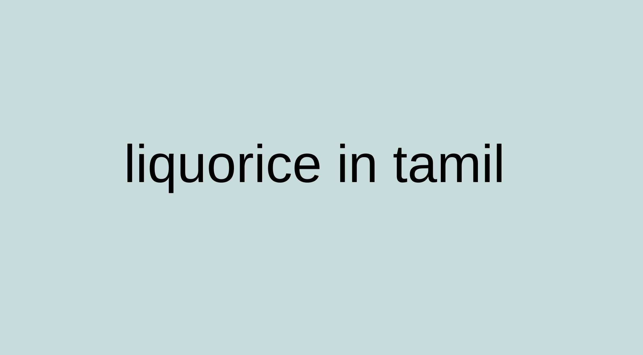 Liquorice Meaning in Tamil